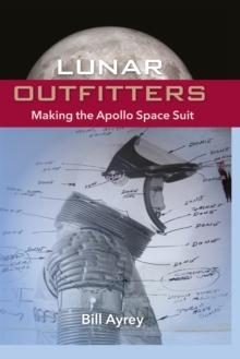 Lunar Outfitters : Making the Apollo Space Suit