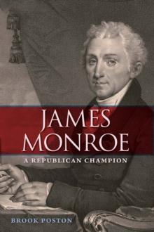 James Monroe : A Republican Champion