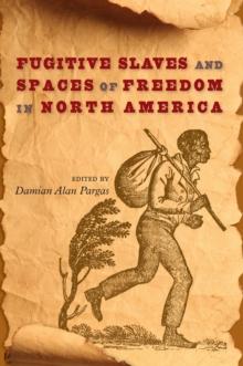 Fugitive Slaves and Spaces of Freedom in North America