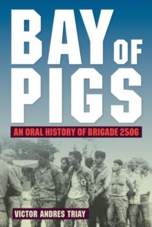 Bay of Pigs : An Oral History of Brigade 2506