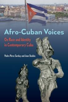 Afro-Cuban Voices : On Race and Identity in Contemporary Cuba