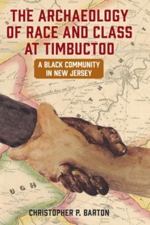 The Archaeology of Race and Class at Timbuctoo : A Black Community in New Jersey