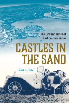 Castles in the Sand : The Life and Times of Carl Graham Fisher