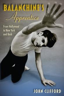 Balanchine's Apprentice : From Hollywood to New York and Back