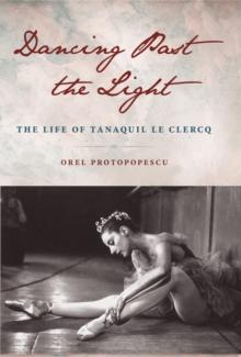 Dancing Past the Light : The Life of Tanaquil Le Clercq