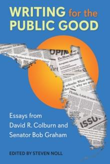 Writing for the Public Good : Essays from David R. Colburn and Senator Bob Graham