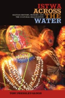 Istwa across the Water : Haitian History, Memory, and the Cultural Imagination?