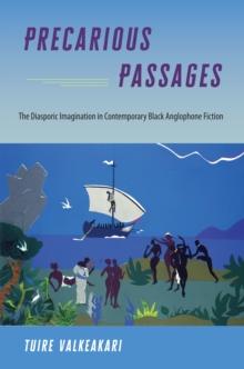 Precarious Passages : The Diasporic Imagination in Contemporary Black Anglophone Fiction