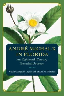 Andre Michaux in Florida : An Eighteenth-Century Botanical Journey