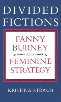 Divided Fictions : Fanny Burney and Feminine Strategy