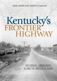 Kentucky's Frontier Highway : Historical Landscapes along the Maysville Road