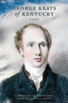 George Keats of Kentucky : A Life