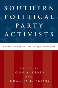 Southern Political Party Activists : Patterns of Conflict and Change, 1991-2001