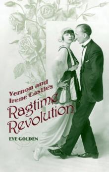 Vernon and Irene Castle's Ragtime Revolution