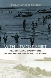 With Utmost Spirit : Allied Naval Operations in the Mediterranean, 1942-1945