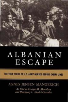 Albanian Escape : The True Story of U.S. Army Nurses Behind Enemy Lines