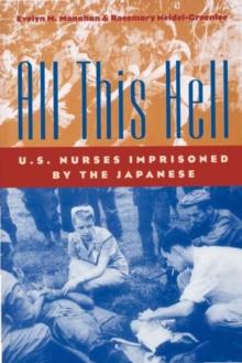 All This Hell : U.S. Nurses Imprisoned by the Japanese