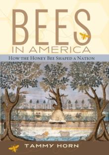 Bees in America : How the Honey Bee Shaped a Nation