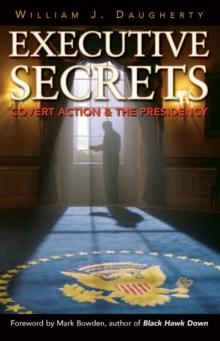 Executive Secrets : Covert Action & the Presidency