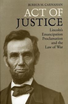 Act of Justice : Lincoln's Emancipation Proclamation and the Law of War