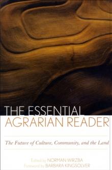 The Essential Agrarian Reader : The Future of Culture, Community, and the Land