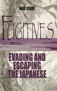 Fugitives : Evading and Escaping the Japanese