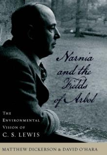 Narnia and the Fields of Arbol : The Environmental Vision of C.S. Lewis