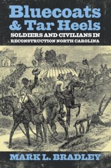 Bluecoats and Tar Heels : Soldiers and Civilians in Reconstruction North Carolina