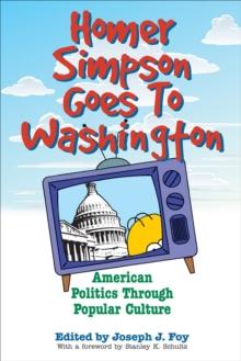 Homer Simpson Goes to Washington : American Politics through Popular Culture