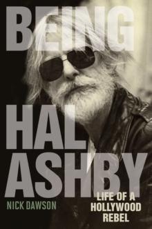 Being Hal Ashby : Life of a Hollywood Rebel