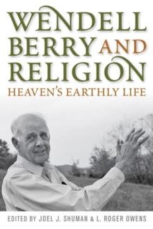 Wendell Berry and Religion : Heaven's Earthly Life