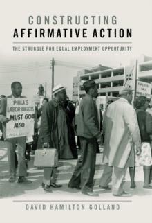 Constructing Affirmative Action : The Struggle for Equal Employment Opportunity