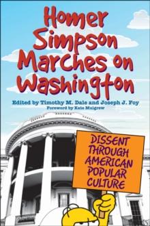 Homer Simpson Marches on Washington : Dissent through American Popular Culture