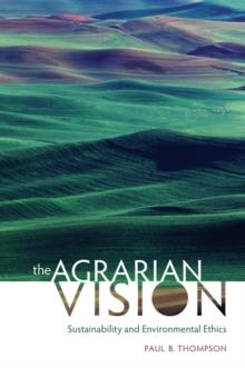 The Agrarian Vision : Sustainability and Environmental Ethics