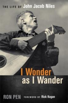 I Wonder as I Wander : The Life of John Jacob Niles