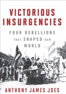 Victorious Insurgencies : Four Rebellions that Shaped our World