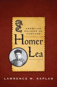 Homer Lea : American Soldier of Fortune