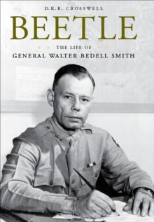 Beetle : The Life of General Walter Bedell Smith