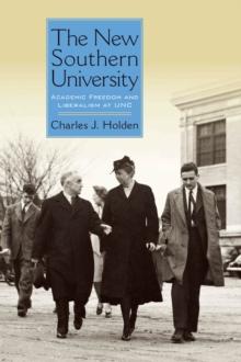 The New Southern University : Academic Freedom and Liberalism at UNC