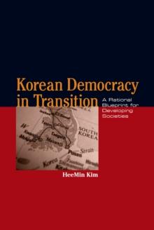 Korean Democracy in Transition : A Rational Blueprint for Developing Societies