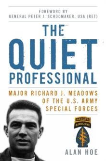 The Quiet Professional : Major Richard J. Meadows of the U.S. Army Special Forces