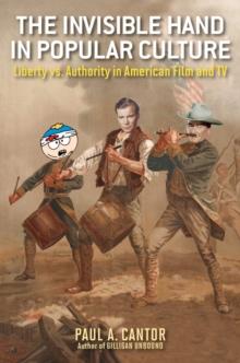 The Invisible Hand in Popular Culture : Liberty vs. Authority in American Film and TV