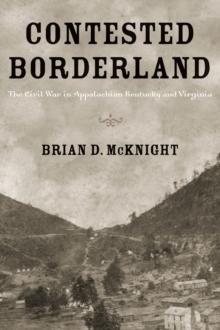 Contested Borderland : The Civil War in Appalachian Kentucky and Virginia