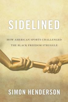 Sidelined : How American Sports Challenged the Black Freedom Struggle