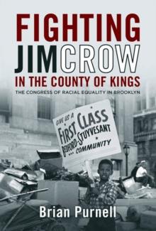 Fighting Jim Crow in the County of Kings : The Congress of Racial Equality in Brooklyn