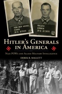 Hitler's Generals in America : Nazi POWs and Allied Military Intelligence