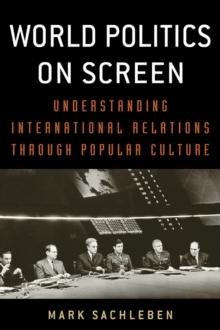 World Politics on Screen : Understanding International Relations through Popular Culture