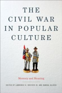 The Civil War in Popular Culture : Memory and Meaning