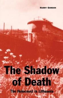 The Shadow of Death : The Holocaust in Lithuania