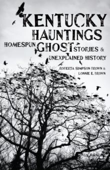 Kentucky Hauntings : Homespun Ghost Stories and Unexplained History